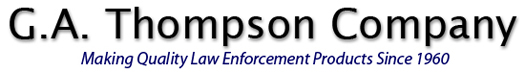 G.A. THOMPSON COMPANY- MAKING QUALITY LAW ENFORCEMNT PRODUCTS SINCE 1960. ALL ITEMS COPYRIGHT G.A.THOMPSON CO. PLEASE CONTACT US WITH ANY AND ALL QUESTIONS OR COMMENTS.